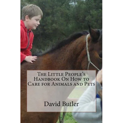 The Little People's Handbook On How to Care for Animals and Pets