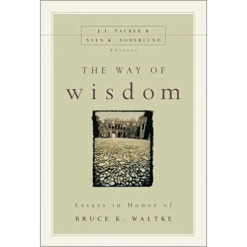 The Way of Wisdom: Essays in Honor of Bruce K. Waltke