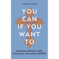 You Can, If You Want to: Navigating Christian Faith, Conscience, and Matters LGBTQ+