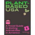 Plant-Based Usa: A Travel Guide to Eating Animal-Free in America: A Guidebook for Vegan, Vegetarian and Flexitarian Foodies