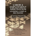 Labor & Employment Arbitration: Leading Cases & Decisions. A Practical Approach to the Study of Arbitration