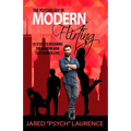 The Psychology of Modern Flirting: 15 Steps To Becoming The Modern Man Than Women Love