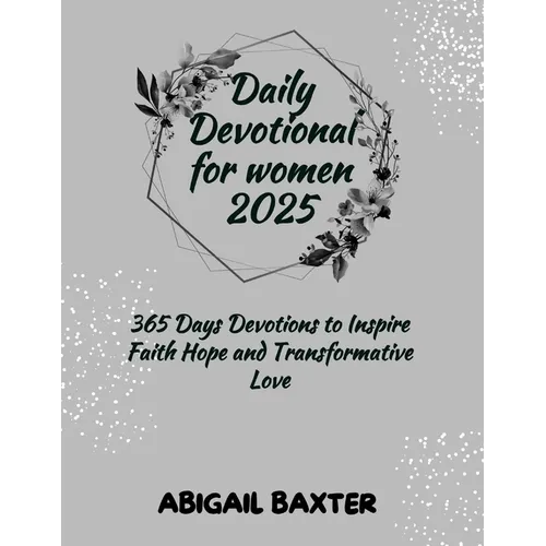 Daily Devotional For Women 2025: 365 Days Devotions To Inspire Faith Hope And Transformative Love