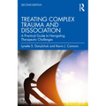Treating Complex Trauma and Dissociation: A Practical Guide to Navigating Therapeutic Challenges