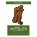 Working with Bereaved Parents: A Practitioner's Guide