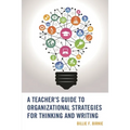 A Teacher's Guide to Organizational Strategies for Thinking and Writing