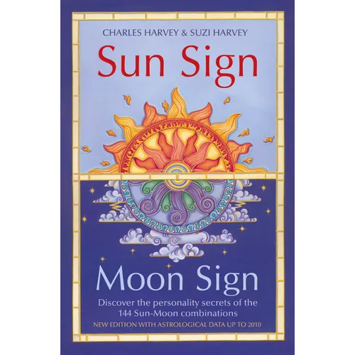 Sun Sign, Moon Sign: Discover the personality secrets of the 144 sun-moon combinations