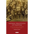 Imperial Perceptions of Palestine: British Influence and Power in Late Ottoman Times