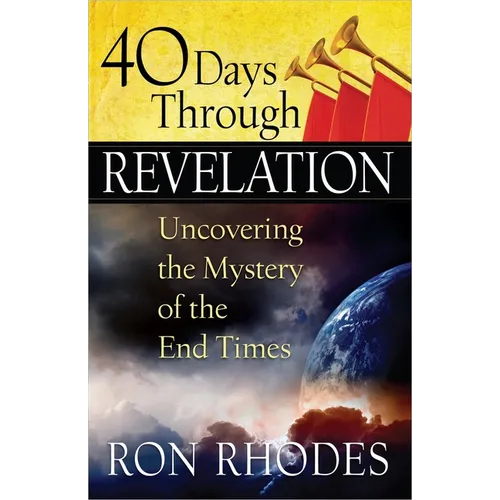 40 Days Through Revelation: Uncovering the Mystery of the End Times