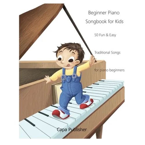 Beginner Piano Songbook for Kids: 50 Fun & Easy Traditional Songs for Piano Beginners
