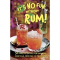 It's No Fun Without Rum!: 50 Fabulous Recipes for Rum-Based Cocktails, from Mai Tai to Mojito