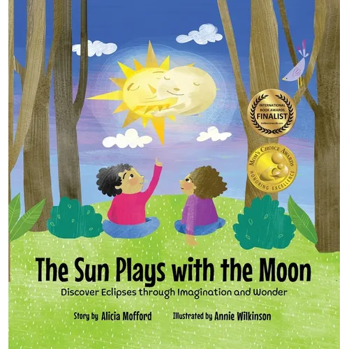 The Sun Plays with the Moon: An Imaginative Introduction to the Lunar and Solar Eclipses (Mom's Choice Awards Recipient)
