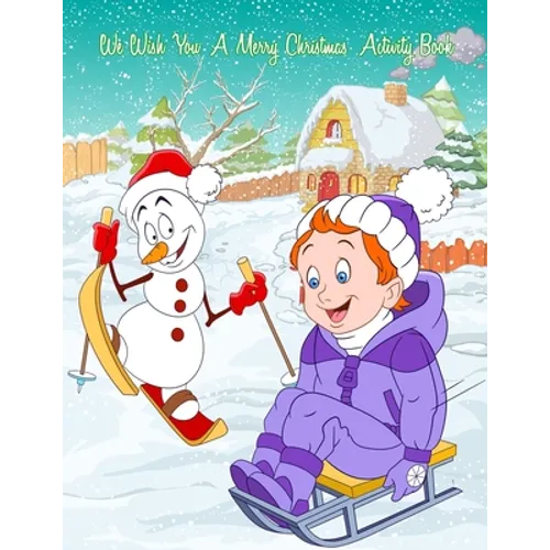 We Wish You A Merry Christmas Activity Book: A Fun & Educational Children's Workbook For Christmas: Coloring, Mazes, Dot To Dot & Word Search Puzzles