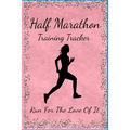 Half Marathon Training Tracker: Run For The Love Of It