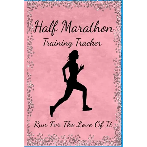 Half Marathon Training Tracker: Run For The Love Of It
