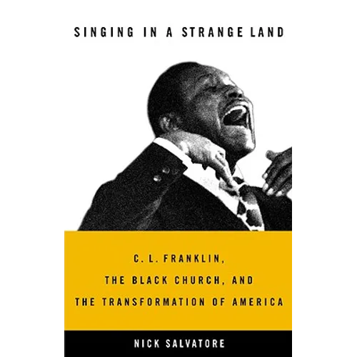 Singing in a Strange Land: C. L. Franklin, the Black Church, and the Transformation of America