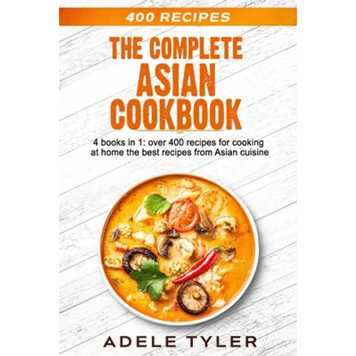 The Complete Asian Cookbook: 4 books in 1: over 400 recipes for cooking at home the best recipes from Asian cuisine