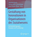 Gestaltung Von Innovationen in Organisationen Des Sozialwesens: Rahmenbedingungen, Konzepte Und Praxisbezüge