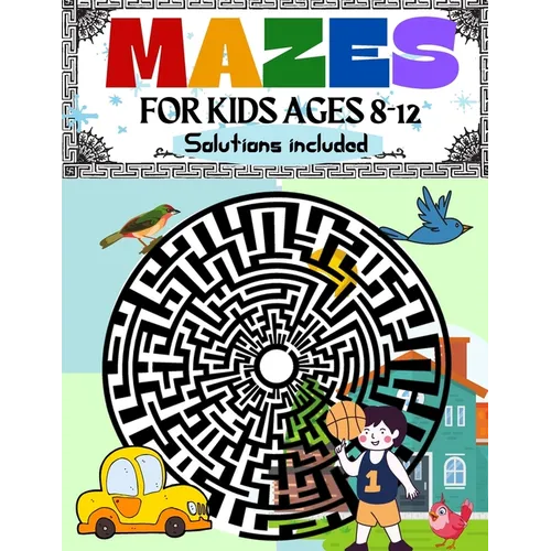 Mazes for Kids Ages 8-12 Solutions Included: Maze Activity Book 8-10, 9-12, 10-12 year old Workbook for Children with Games, Puzzles, and Problem-Solv
