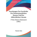 Forschungen Zur Geschichte Des Neutestamentlichen Kanons Und Der Altkirchlichen Literatu: I Theil, Tatians Diatessaron (1881)