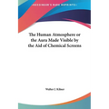 The Human Atmosphere or the Aura Made Visible by the Aid of Chemical Screens