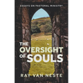 The oversight of souls: Essays on pastoral ministry