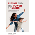 Autism and the Power of Music: A New Approach to Help Your Child Connect and Communicate