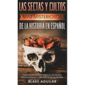 Las Sectas y Cultos más Misteriosos de la Historia en Español: Todo lo que Querías Saber de los Grupos más Peligrosos y Terroríficos de la Historia