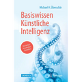 Basiswissen Künstliche Intelligenz: Verstehen - Anwenden - Gestalten
