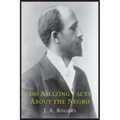 100 Amazing Facts about the Negro with Complete Proof: A Short Cut to the World History of the Negro
