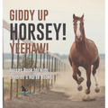 Giddy Up Horsey! Yeehaw! Horses Book for Kids Children's Horse Books