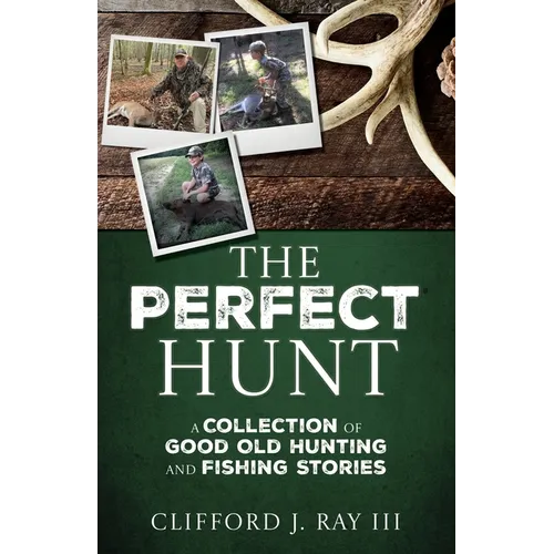 The Perfect Hunt: A Collection of Good Old Hunting and Fishing Stories