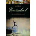 Vacationland: A Half Century Summering in Maine