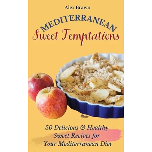 Mediterranean Sweet Temptations: 50 Delicious & Healthy Sweet Recipes for Your Mediterranean Diet