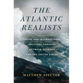 The Atlantic Realists: Empire and International Political Thought Between Germany and the United States