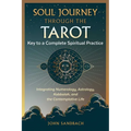 Soul Journey Through the Tarot: Key to a Complete Spiritual Practice