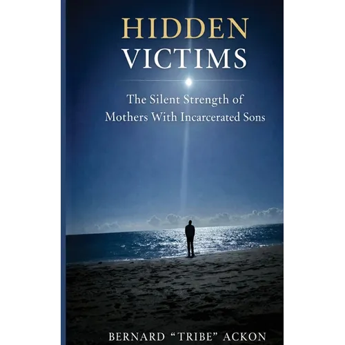 Hidden Victims: The Silent Strength of Mothers of Incarcerated Sons