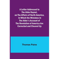 A Letter Addressed to the Abbe Raynal, on the Affairs of North America, in Which the Mistakes in the Abbe's Account of the Revolution of America Are C