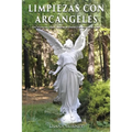 Limpiezas con Arcángeles: Un manual para liberar energías no deseadas