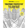 Foolproof Perspective Drawing: Your Ultimate Guide to Creating Lifelike Buildings, Cities and Scenes