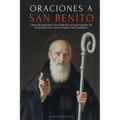 Oraciones a San Benito: Libro de Oración a San Benito Para La Protección, Bendición E Intercesión - Devocionario Católico Con La Novena de Liberación