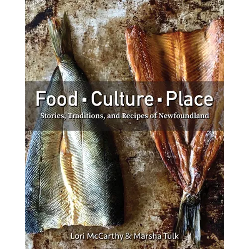 Food, Culture, Place: Stories, Traditions and Recipes of Newfoundland