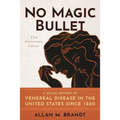 No Magic Bullet: A Social History of Venereal Disease in the United States Since 1880- 35th Anniversary Edition