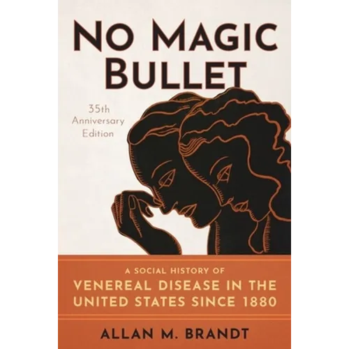 No Magic Bullet: A Social History of Venereal Disease in the United States Since 1880- 35th Anniversary Edition