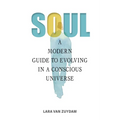 Soul: A Modern Guide to Evolving in a Conscious Universe