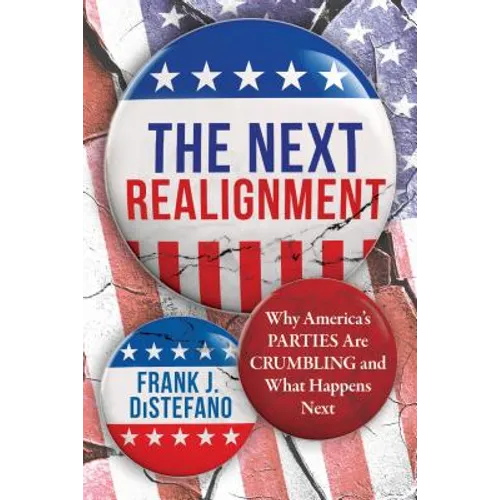 Next Realignment: Why America's Parties Are Crumbling and What Happens Next
