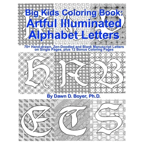 Big Kids Coloring Book: Artful Illuminated Alphabet Letters: 70+ Hand-Drawn, Zen-Doodled and Blank Manuscript Letters on Single Pages, plus 12 Bonus C