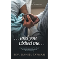 ...and you visited me...: A light-hearted, easy-to-read "handbook" for effective bedside ministry to the sick and dying