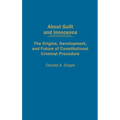 About Guilt and Innocence: The Origins, Development, and Future of Constitutional Criminal Procedure