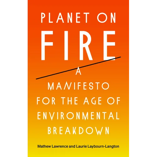 Planet on Fire: A Manifesto for the Age of Environmental Breakdown